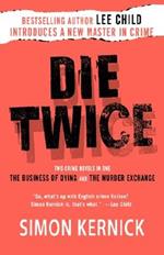 Die Twice: Two Crime Novels in One the Business of Dying and the Murder Exchange