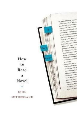 How to Read a Novel: A User's Guide - John Sutherland - cover
