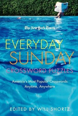 The New York Times Everyday Sunday Crossword Puzzles: America's Most Popular Crosswords Anytime, Anywhere - New York Times,Will Shortz - cover