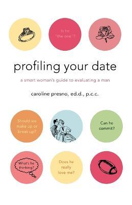 Profiling Your Date: A Smart Woman's Guide to Evaluating a Man - Caroline Presno - cover