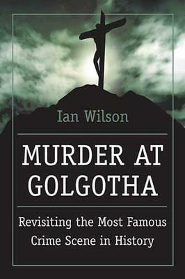 Murder at Golgotha - Ian Wilson - cover