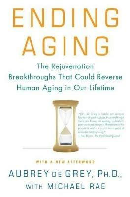 Ending Aging: The Rejuvenation Breakthroughs That Could Reverse Human Aging in Our Lifetime - Aubrey de Grey,Michael Rae - cover
