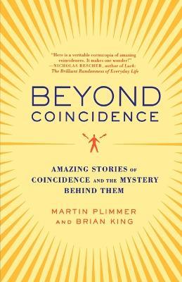 Beyond Coincidence: Amazing Stories of Coincidence and the Mystery Behind Them - Martin Plimmer,Brian King - cover