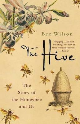The Hive: The Story of the Honeybee and Us - Bee Wilson - cover