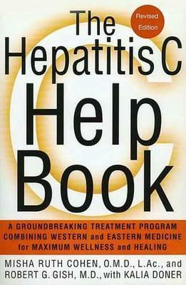 The Hepatitis C Help Book: A Groundbreaking Treatment Program Combining Western and Eastern Medicine for Maximum Wellness and Healing - Misha Ruth Cohen,Robert G. Gish,Kalia Doner - cover