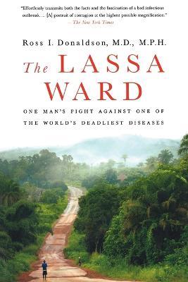 The Lassa Ward: One Man's Fight Against One of the World's Deadliest Diseases - Ross I Donaldson - cover