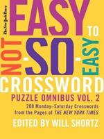 New York Times Easy to Not-So-Easy Crossword Puzzle Omnibus, Volume 2: 200 Monday-Saturday Crosswords from the Pages of the New York Times