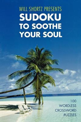 Will Shortz Presents Sudoku to Soothe Your Soul - Will Shortz - cover