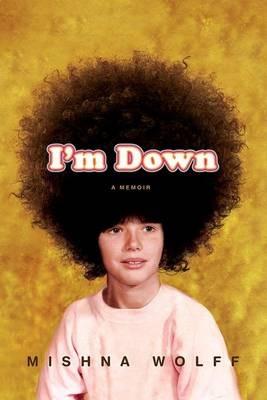 I'm Down: A Memoir - Mishna Wolff - cover