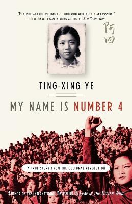 My Name Is Number 4: A True Story from the Cultural Revolution - Ting-Xing Ye - cover