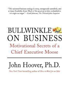 Bullwinkle on Business: Motivational Secrets of a Chief Executive Moose - John Hoover - cover