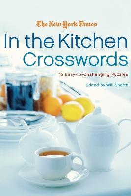 The New York Times in the Kitchen Crosswords: 75 Easy to Challenging Puzzles - New York Times - cover