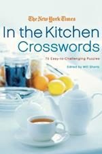 The New York Times in the Kitchen Crosswords: 75 Easy to Challenging Puzzles