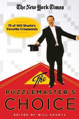 The New York Times the Puzzlemaster's Choice: 75 of Will Shortz's Favorite Crosswords - New York Times - cover