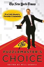 The New York Times the Puzzlemaster's Choice: 75 of Will Shortz's Favorite Crosswords