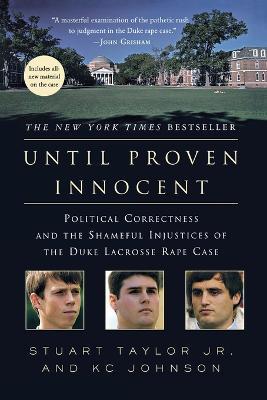 Until Proven Innocent: Political Correctness and the Shameful Injustices of the Duke Lacrosse Rape Case - Stuart Taylor,K C Johnson - cover
