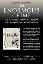 An Enormous Crime: The Definitive Account of American POWs Abandoned in Southeast Asia