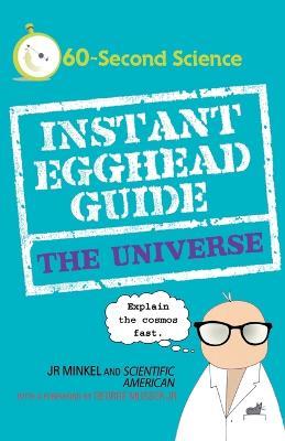 Instant Egghead Guide: The Universe - J.R. Minkel,Scientific American - cover