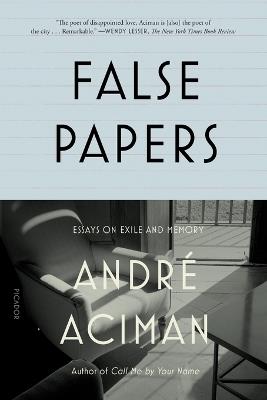 False Papers: Essays on Exile and Memory - Andre Aciman - cover