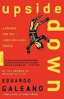Upside down: a Primer for the Looking-Glass World - Eduardo Galeano - cover