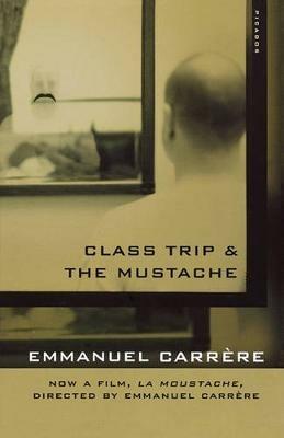 Class Trip & the Mustache - Emmanuel Carrere - cover