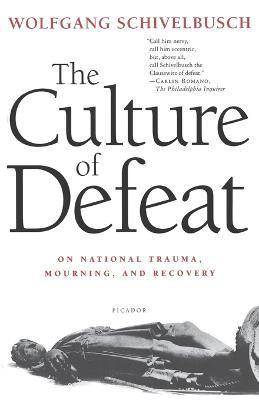 The Culture of Defeat: On National Trauma, Mourning, and Recovery - Wolfgang Schivelbusch - cover
