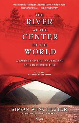 River at the Center of the World: A Journey Up the Yangtze, and Back - Simon Winchester - cover