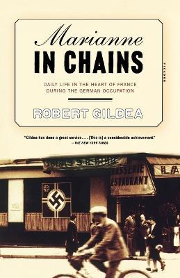 Marianne in Chains: Daily Life in the Heart of France During the German Occupation - Robert Gildea - cover