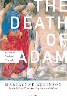 The Death of Adam: Essays on Modern Thought - Marilynne Robinson - cover
