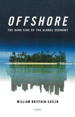 Offshore: The Dark Side of the Global Economy - William Brittain-Catlin - cover
