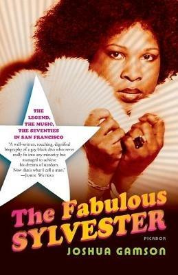 The Fabulous Sylvester: The Legend, the Music, the Seventies in San Francisco - Joshua Gamson - cover