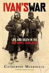 Ivan's War: Life and Death in the Red Army, 1939-1945 - Catherine Merridale - cover
