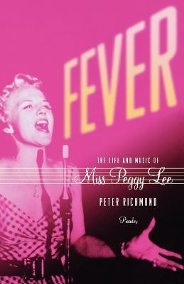 Fever: The Life and Music of Miss Peggy Lee - Peter Richmond - cover