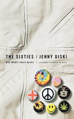 The Sixties: Big Ideas, Small Books - Jenny Diski - cover