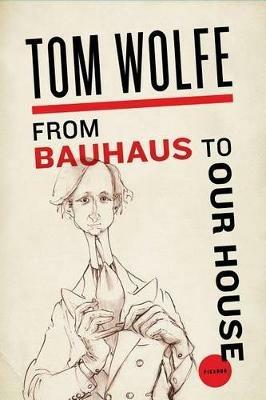 From Bauhaus to Our House - Tom Wolfe - cover