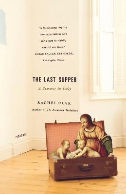 The Last Supper: A Summer in Italy - Rachel Cusk - cover