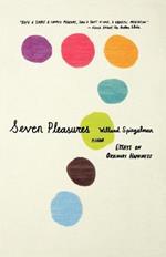 Seven Pleasures: Essays on Ordinary Happiness