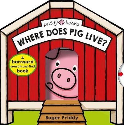 Where Does Pig Live?: A Barnyard Search-And-Find Book - Roger Priddy - cover
