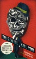 This Will Kill You: A Guide to the Ways in Which We Go
