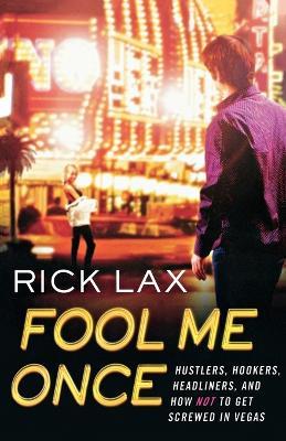 Fool Me Once: Hustlers, Hookers, Headliners, and How Not to Get Screwed in Vegas - Rick Lax - cover