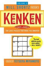 Will Shortz Presents Kenken Easy to Hard Volume 3: 100 Logic Puzzles That Make You Smarter