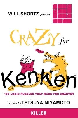Will Shortz Presents Crazy for Kenken Killer: 100 Logic Puzzles That Make You Smarter - Tetsuya Miyamoto - cover