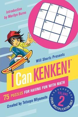 Will Shortz Presents I Can Kenken!, Volume 2: 75 Puzzles for Having Fun with Math - Tetsuya Miyamoto,Kenken Puzzle LLC - cover