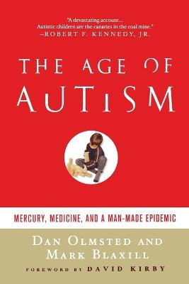 Age of Autism: Mercury, Medicine, and a Man-Made Epidemic - Dan Olmsted,Mark Blaxill - cover