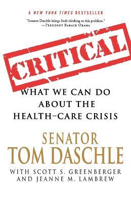 Critical: What We Can Do about the Health-Care Crisis - Tom Daschle - cover