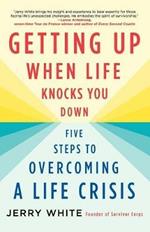 Getting Up When Life Knocks You Down: Five Steps to Overcoming a Life Crisis