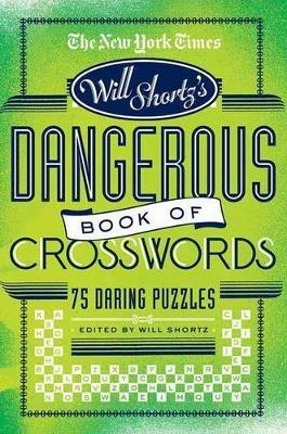 The New York Times Will Shortz Presents the Dangerous Book of Crosswords: 75 Daring Puzzles - New York Times - cover