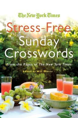 The New York Times Stress-Free Sunday Crosswords: From the Pages of the New York Times - New York Times - cover