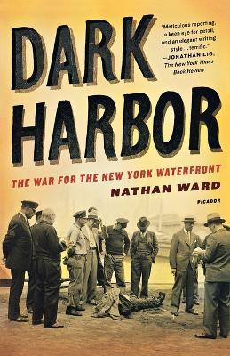 Dark Harbor: The War for the New York Waterfront - Nathan Ward - cover