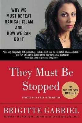 They Must Be Stopped: Why We Must Defeat Radical Islam and How We Can Do It - Brigitte Gabriel - cover
